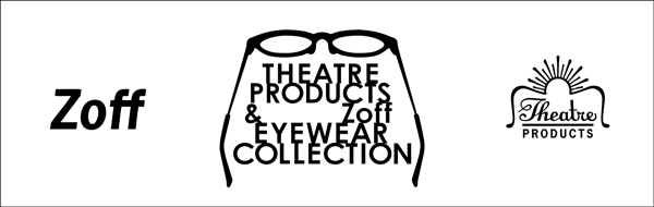 「THEATRE PRODUCTS＆Zoff EYEWEAR COLLECTION」image by インターメスティック【クリックして拡大】