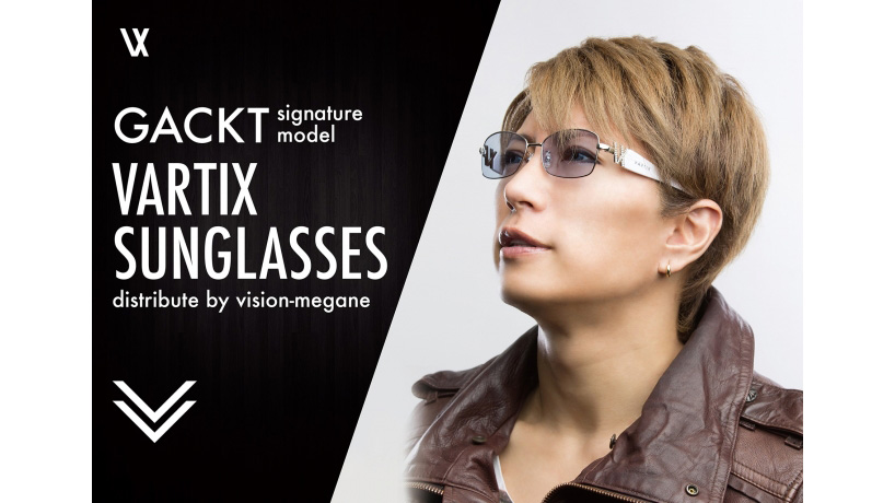 GACKT × VARTIX EYEWEAR～GACKTのこだわりが詰まったコラボサングラス ...