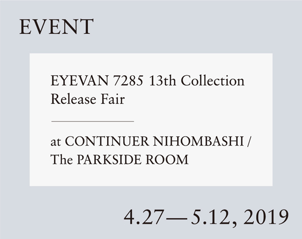 EYEVAN 7285 13th Collection Release Fairは、4月27日(土)～5月12日(日)まで開催。