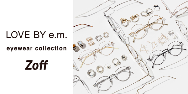 Zoff×LOVE BY e.m. eyewear collection