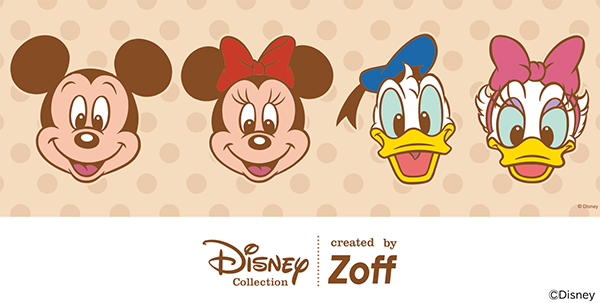 Disney Collection created by Zoff Happiness Series （ディズニーコレクション クリエイテッド バイ ゾフ ハピネス シリーズ）