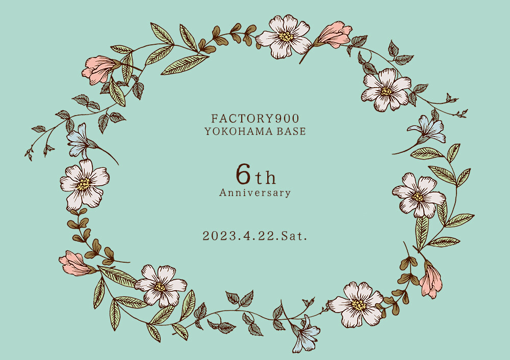 FACTORY900 YOKOHAMA BASE 6th Anniversary 2023.4.22 Sat
